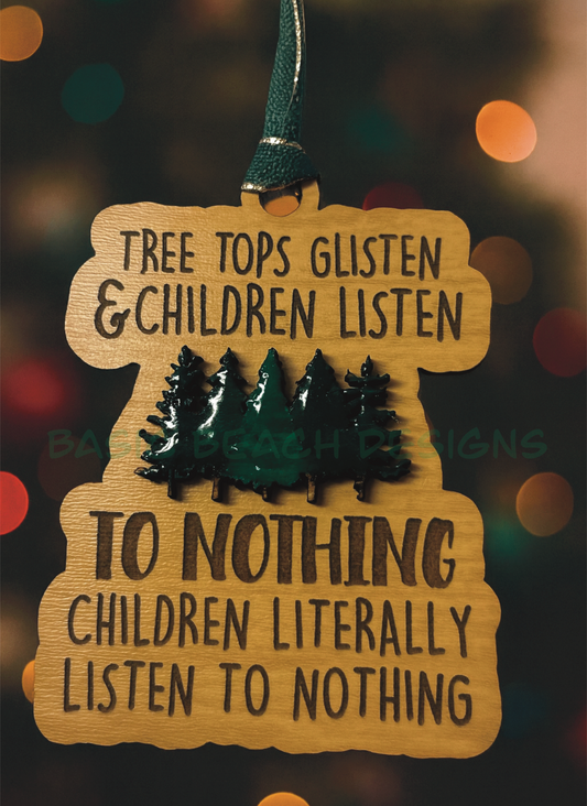 “Tree Tops Glisten & Children Listen… to Nothing” ornament