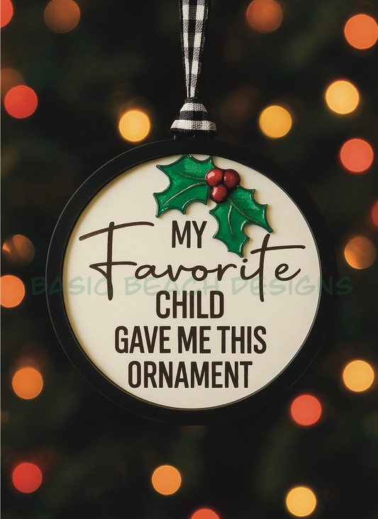 “My Favorite Child Gave Me this” ornament